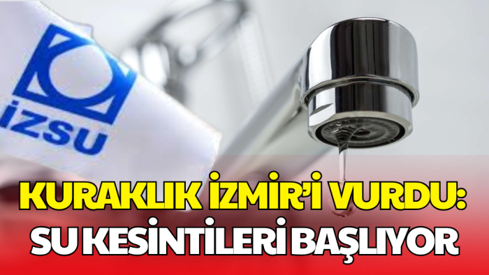 İzmir’de Kuraklık Nedeniyle 6 Ağustos’tan İtibaren Gece Su Kesintileri Başlıyor